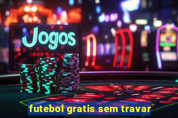 futebol gratis sem travar